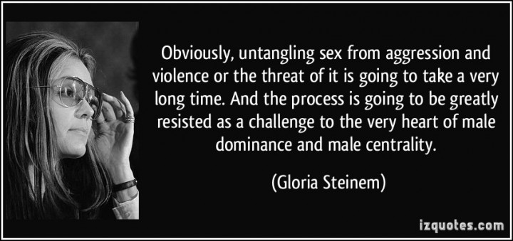 quote-obviously-untangling-sex-from-aggression-and-violence-or-the-threat-of-it-is-going-to-take-a-very-gloria-steinem-320803